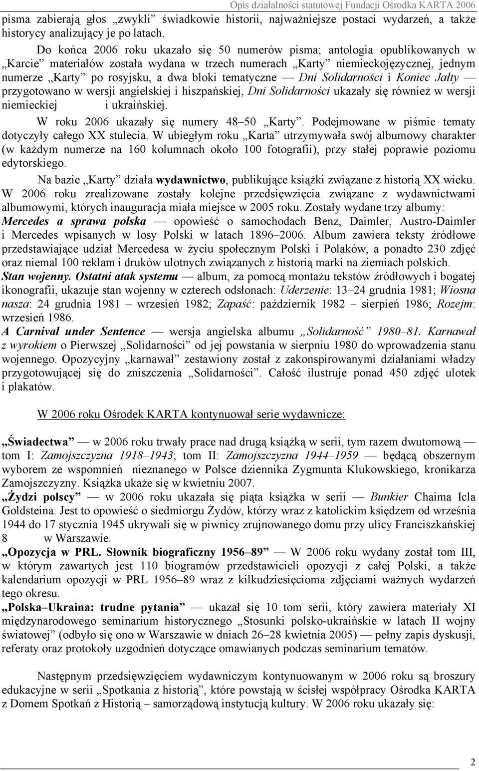 tematyczne Dni Solidarności i Koniec Jałty przygotowano w wersji angielskiej i hiszpańskiej, Dni Solidarności ukazały się również w wersji niemieckiej i ukraińskiej.