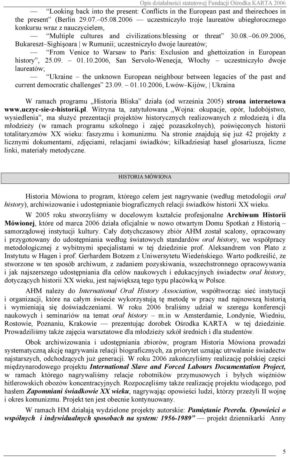 2006, Bukareszt Sighişoara w Rumunii; uczestniczyło dwoje laureatów; From Venice to Warsaw to Paris: Exclusion and ghettoization in European history, 25.09. 01.10.