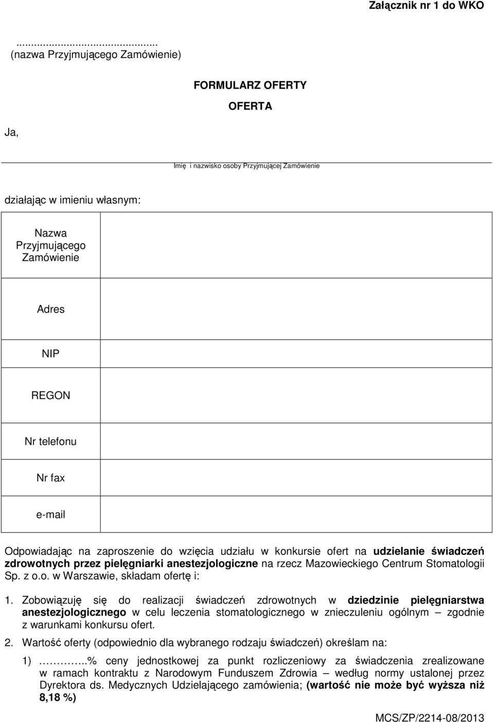 Nr fax e-mail Odpowiadając na zaproszenie do wzięcia udziału w konkursie ofert na udzielanie świadczeń zdrowotnych przez pielęgniarki anestezjologiczne na rzecz Mazowieckiego Centrum Stomatologii Sp.