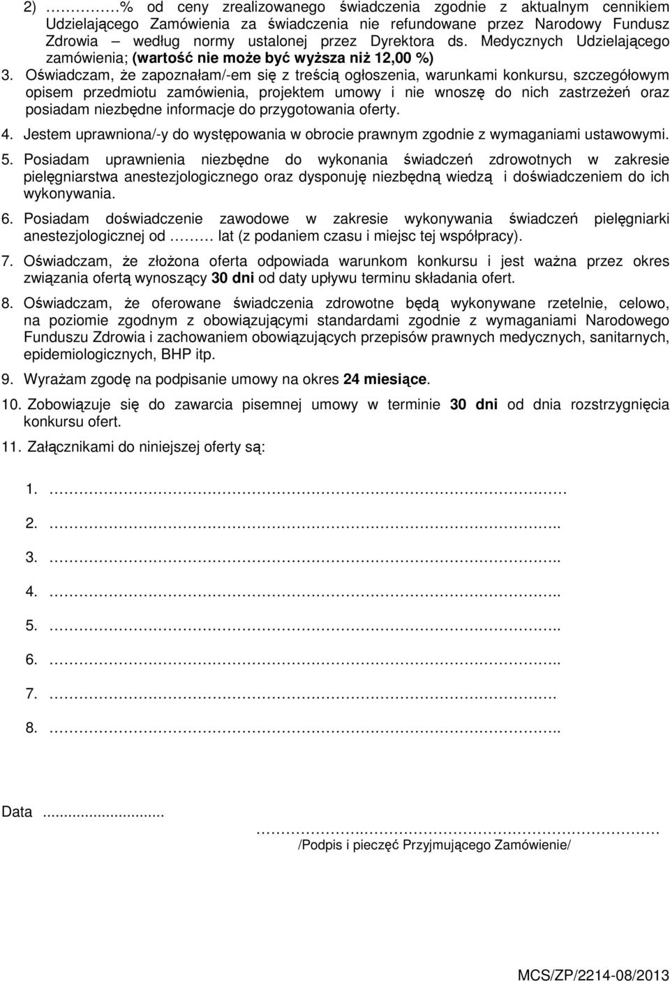 Oświadczam, że zapoznałam/-em się z treścią ogłoszenia, warunkami konkursu, szczegółowym opisem przedmiotu zamówienia, projektem umowy i nie wnoszę do nich zastrzeżeń oraz posiadam niezbędne