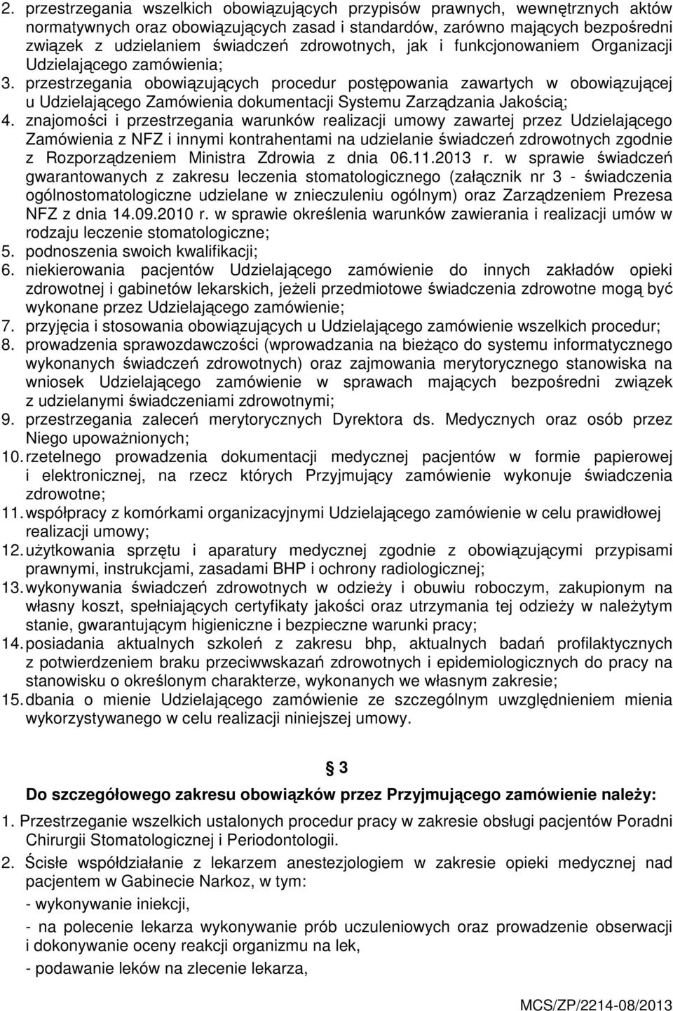 przestrzegania obowiązujących procedur postępowania zawartych w obowiązującej u Udzielającego Zamówienia dokumentacji Systemu Zarządzania Jakością; 4.