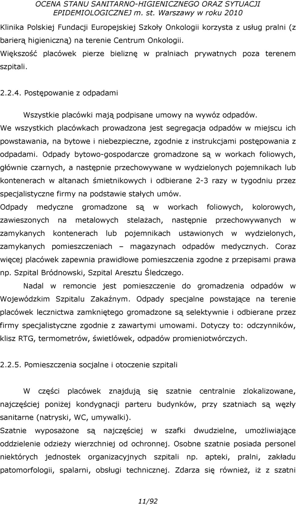 We wszystkich placówkach prowadzona jest segregacja odpadów w miejscu ich powstawania, na bytowe i niebezpieczne, zgodnie z instrukcjami postępowania z odpadami.