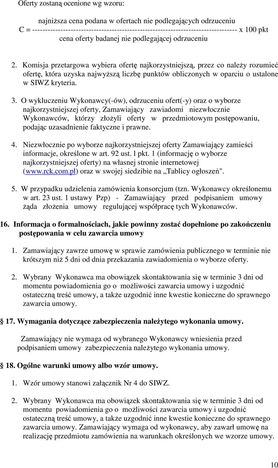 Komisja przetargowa wybiera ofertę najkorzystniejszą, przez co naleŝy rozumieć ofertę, która uzyska najwyŝszą liczbę punktów obliczonych w oparciu o ustalone w SIWZ kryteria. 3.