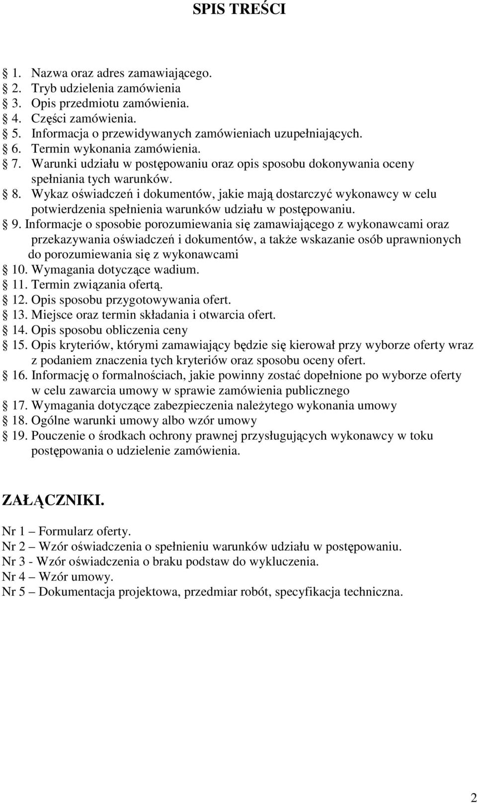 Wykaz oświadczeń i dokumentów, jakie mają dostarczyć wykonawcy w celu potwierdzenia spełnienia warunków udziału w postępowaniu. 9.