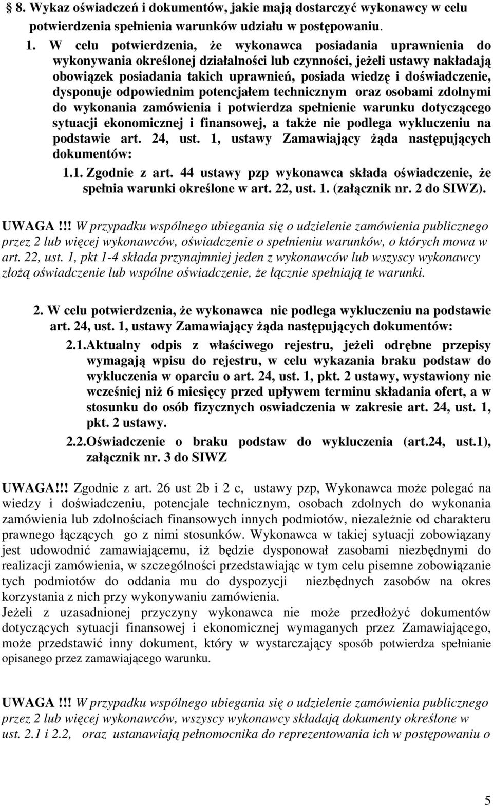 doświadczenie, dysponuje odpowiednim potencjałem technicznym oraz osobami zdolnymi do wykonania zamówienia i potwierdza spełnienie warunku dotyczącego sytuacji ekonomicznej i finansowej, a takŝe nie