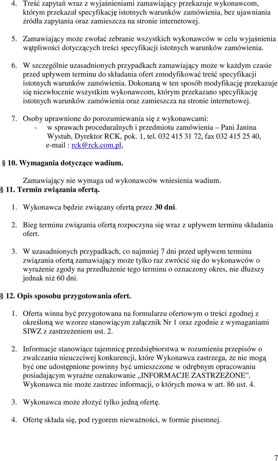 W szczególnie uzasadnionych przypadkach zamawiający moŝe w kaŝdym czasie przed upływem terminu do składania ofert zmodyfikować treść specyfikacji istotnych warunków zamówienia.