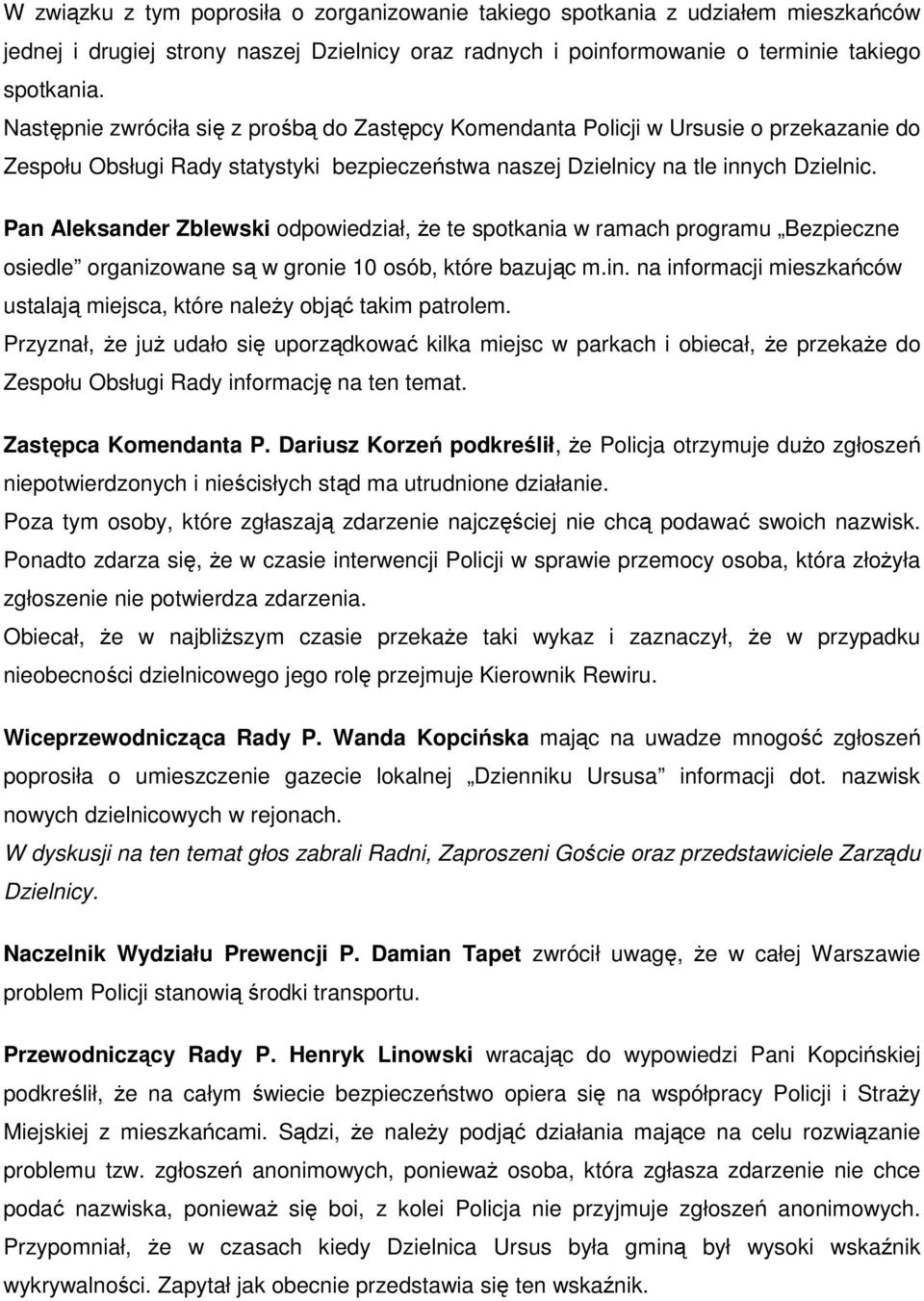 Pan Aleksander Zblewski odpowiedział, Ŝe te spotkania w ramach programu Bezpieczne osiedle organizowane są w gronie 10 osób, które bazując m.in.