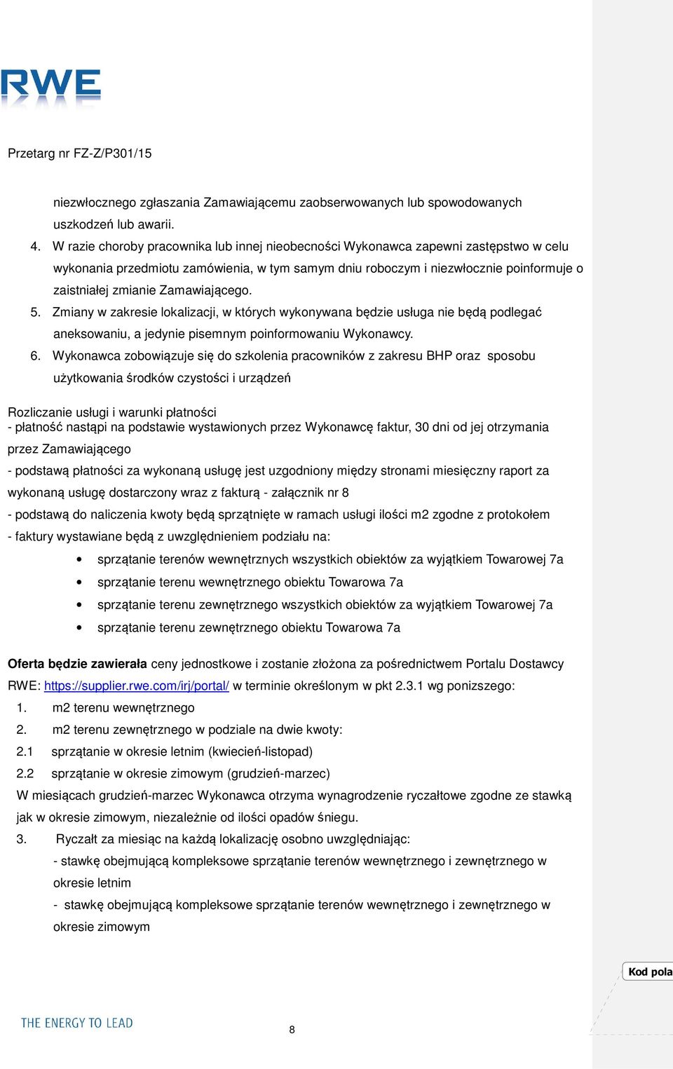 Zamawiającego. 5. Zmiany w zakresie lokalizacji, w których wykonywana będzie usługa nie będą podlegać aneksowaniu, a jedynie pisemnym poinformowaniu Wykonawcy. 6.