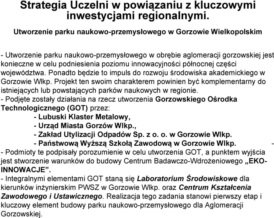 północnej części województwa. Ponadto będzie to impuls do rozwoju środowiska akademickiego w Gorzowie Wlkp.