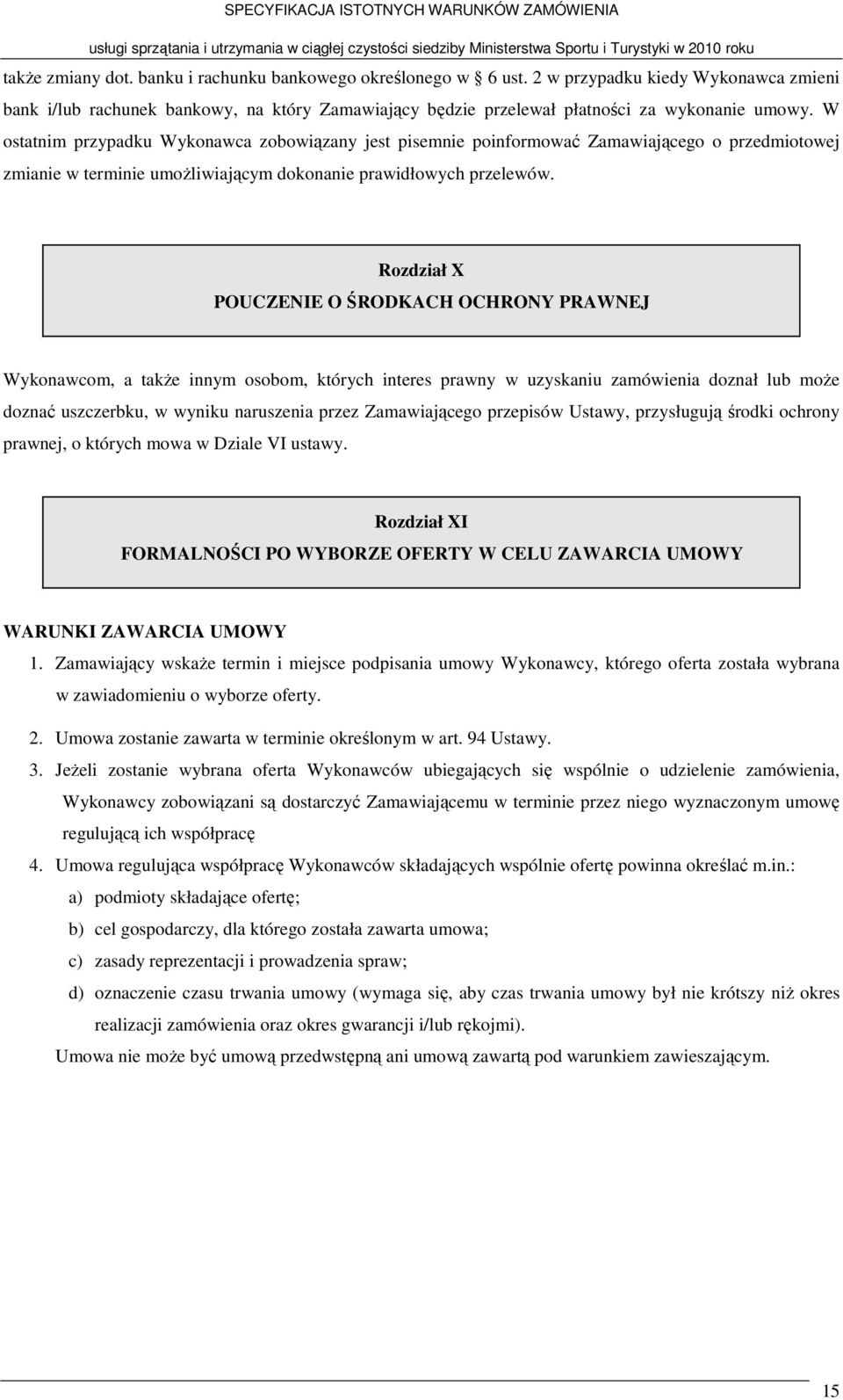 Rozdział X POUCZENIE O ŚRODKACH OCHRONY PRAWNEJ Wykonawcom, a także innym osobom, których interes prawny w uzyskaniu zamówienia doznał lub może doznać uszczerbku, w wyniku naruszenia przez