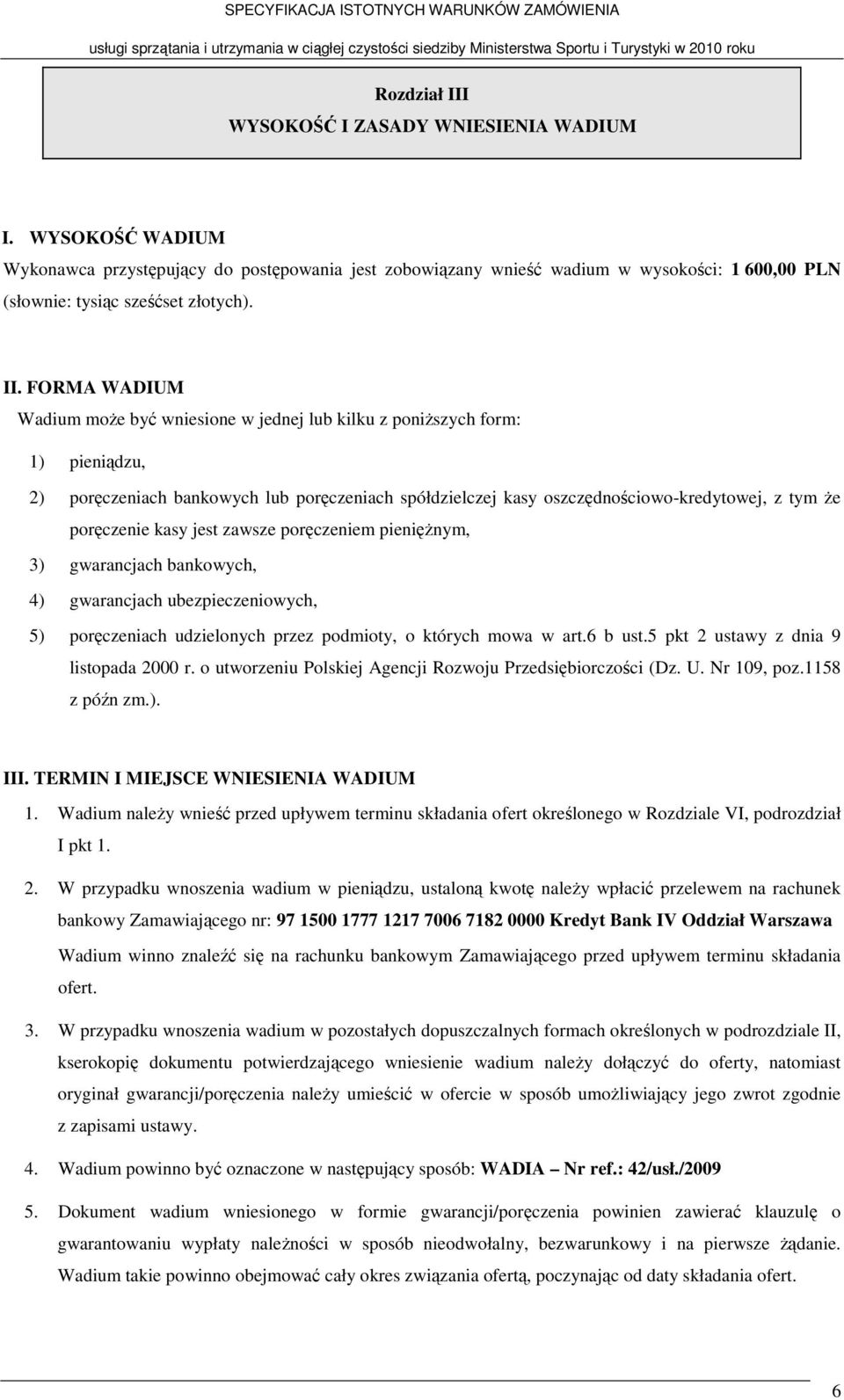 poręczenie kasy jest zawsze poręczeniem pieniężnym, 3) gwarancjach bankowych, 4) gwarancjach ubezpieczeniowych, 5) poręczeniach udzielonych przez podmioty, o których mowa w art.6 b ust.