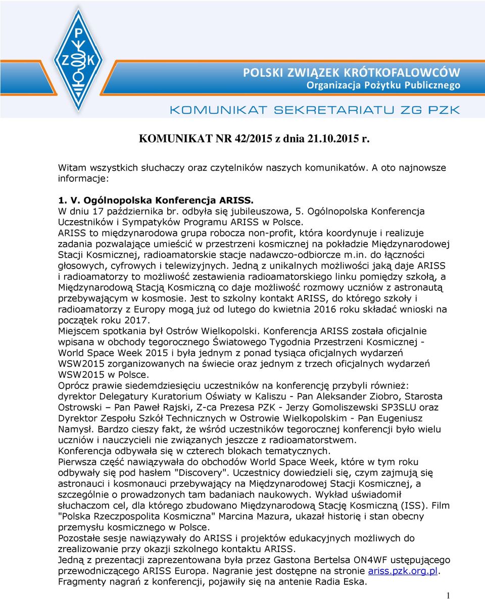 ARISS to międzynarodowa grupa robocza non-profit, która koordynuje i realizuje zadania pozwalające umieścić w przestrzeni kosmicznej na pokładzie Międzynarodowej Stacji Kosmicznej, radioamatorskie