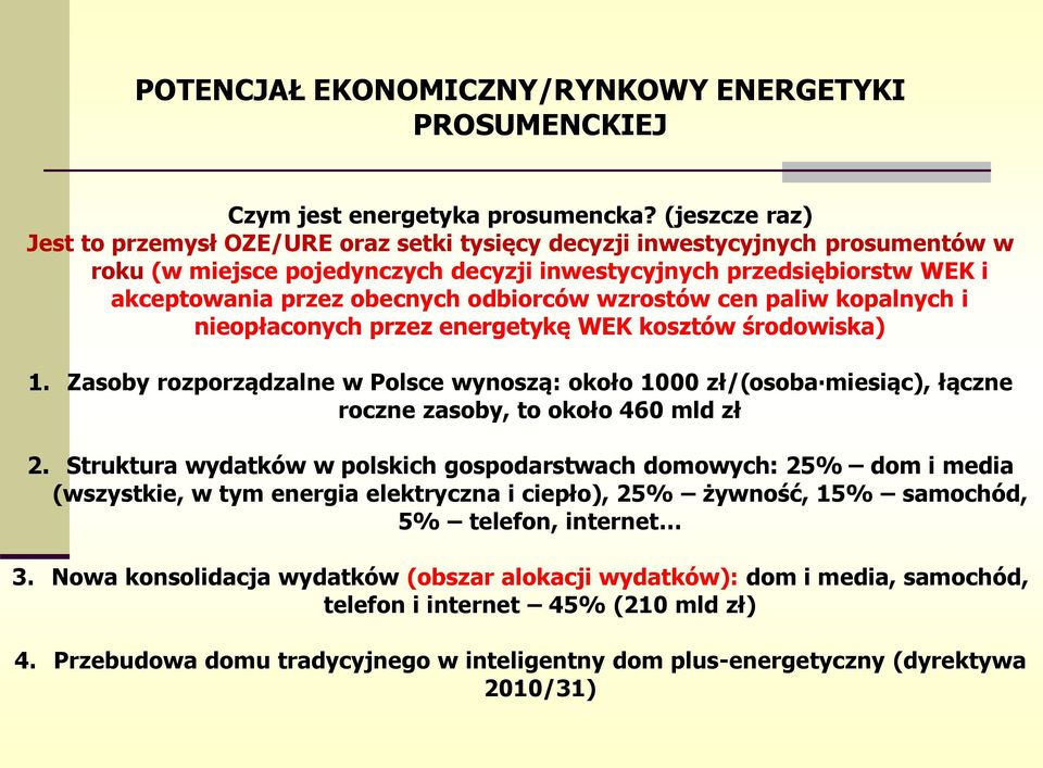 odbiorców wzrostów cen paliw kopalnych i nieopłaconych przez energetykę WEK kosztów środowiska) 1.