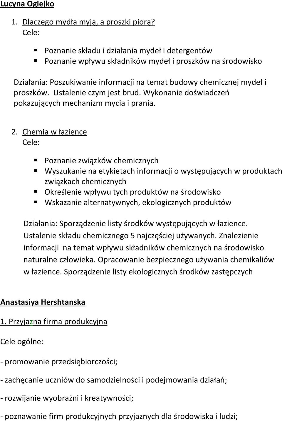 Ustalenie czym jest brud. Wykonanie doświadczeń pokazujących mechanizm mycia i prania. 2.