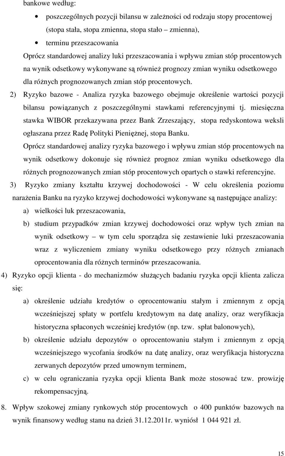 2) Ryzyko bazowe - Analiza ryzyka bazowego obejmuje określenie wartości pozycji bilansu powiązanych z poszczególnymi stawkami referencyjnymi tj.