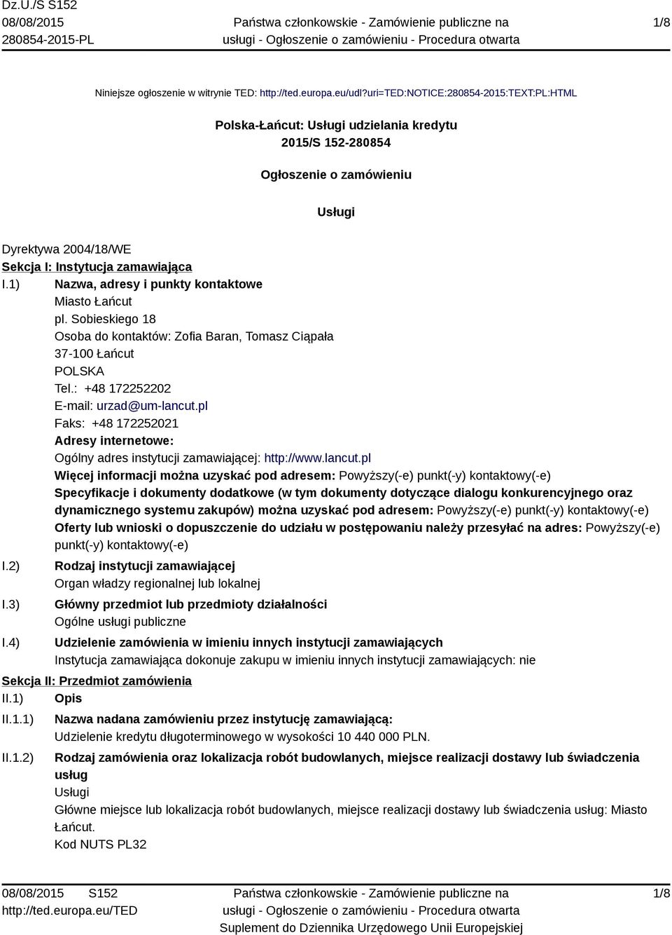 1) Nazwa, adresy i punkty kontaktowe Miasto Łańcut pl. Sobieskiego 18 Osoba do kontaktów: Zofia Baran, Tomasz Ciąpała 37-100 Łańcut POLSKA Tel.: +48 172252202 E-mail: urzad@um-lancut.