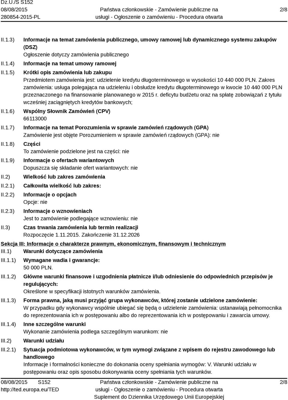 3) Informacje na temat zamówienia publicznego, umowy ramowej lub dynamicznego systemu zakupów (DSZ) Ogłoszenie dotyczy zamówienia publicznego Informacje na temat umowy ramowej Krótki opis zamówienia