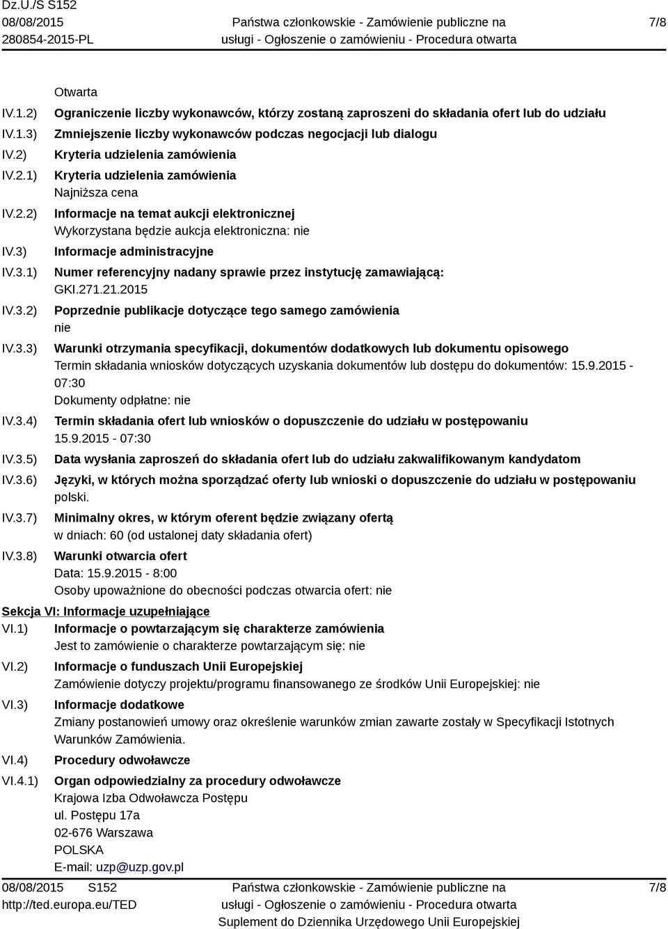 IV.3.1) IV.3.2) IV.3.3) IV.3.4) IV.3.5) IV.3.6) IV.3.7) IV.3.8) Otwarta Ograniczenie liczby wykonawców, którzy zostaną zaproszeni do składania ofert lub do udziału Zmniejszenie liczby wykonawców