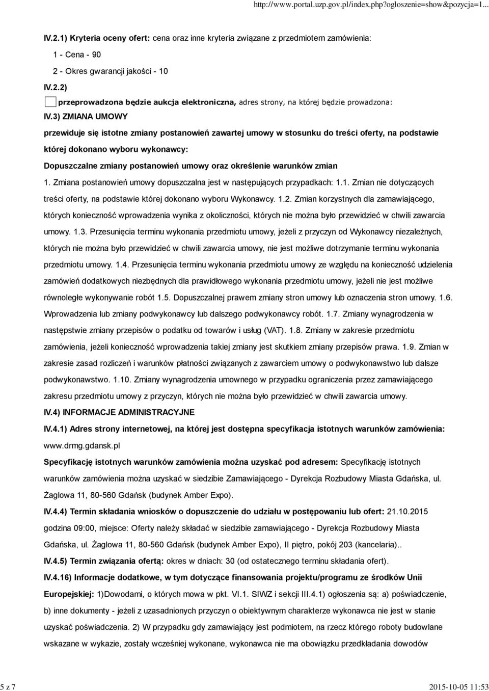 określenie warunków zmian 1. Zmiana postanowień umowy dopuszczalna jest w następujących przypadkach: 1.1. Zmian nie dotyczących treści oferty, na podstawie której dokonano wyboru Wykonawcy. 1.2.