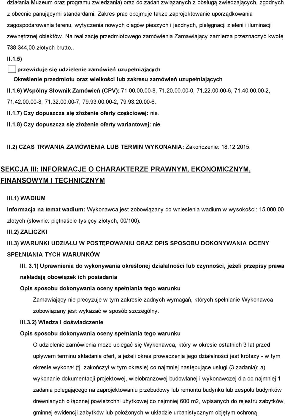 Na realizację przedmiotowego zamówienia Zamawiający zamierza przeznaczyć kwotę 738.344,00 złotych brutto.. II.1.