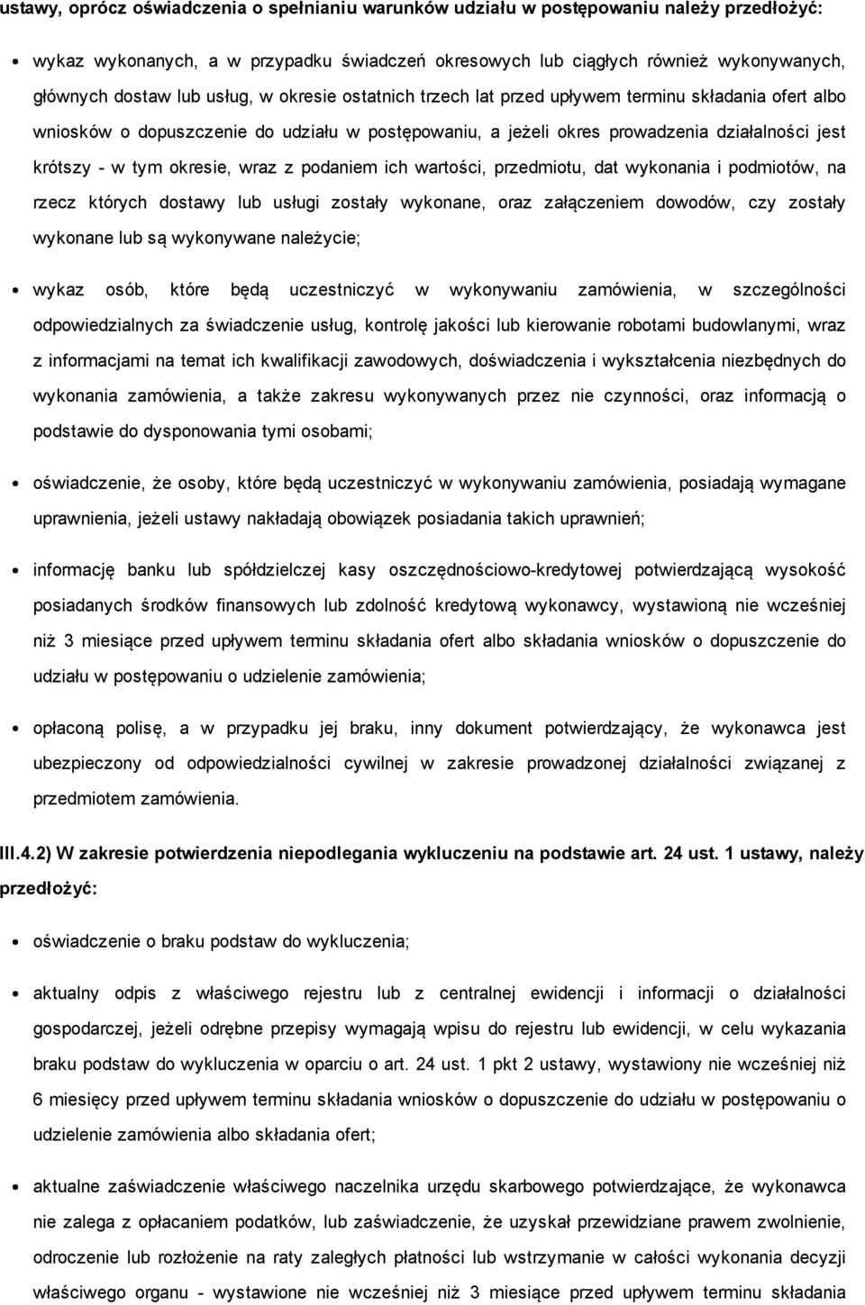 wraz z podaniem ich wartości, przedmiotu, dat wykonania i podmiotów, na rzecz których dostawy lub usługi zostały wykonane, oraz załączeniem dowodów, czy zostały wykonane lub są wykonywane należycie;