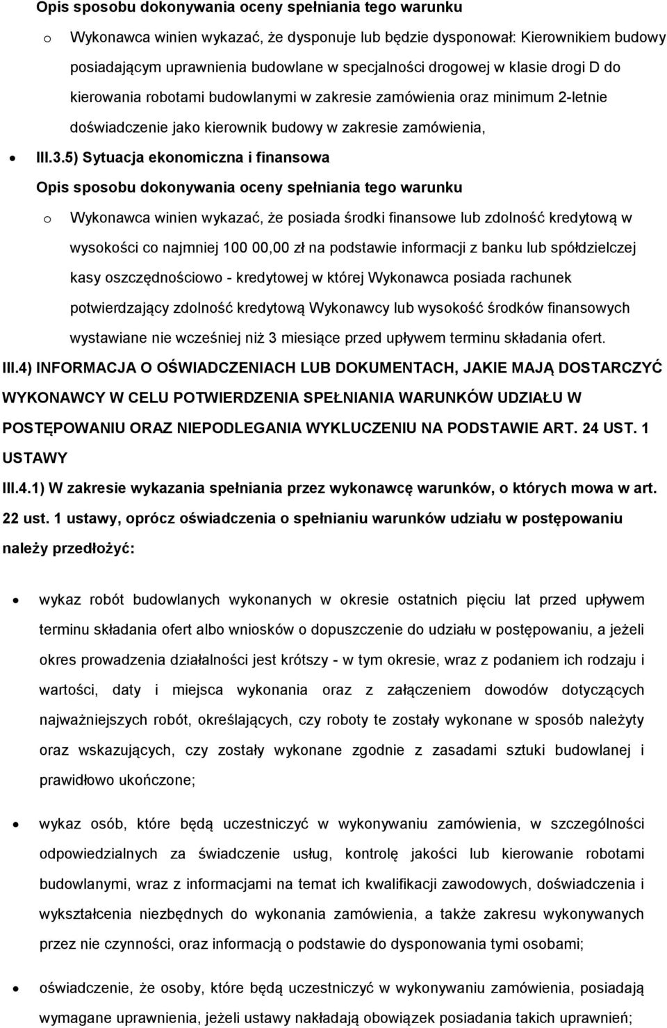 5) Sytuacja eknmiczna i finanswa Opis spsbu dknywania ceny spełniania teg warunku Wyknawca winien wykazać, że psiada śrdki finanswe lub zdlnść kredytwą w wyskści c najmniej 100 00,00 zł na pdstawie