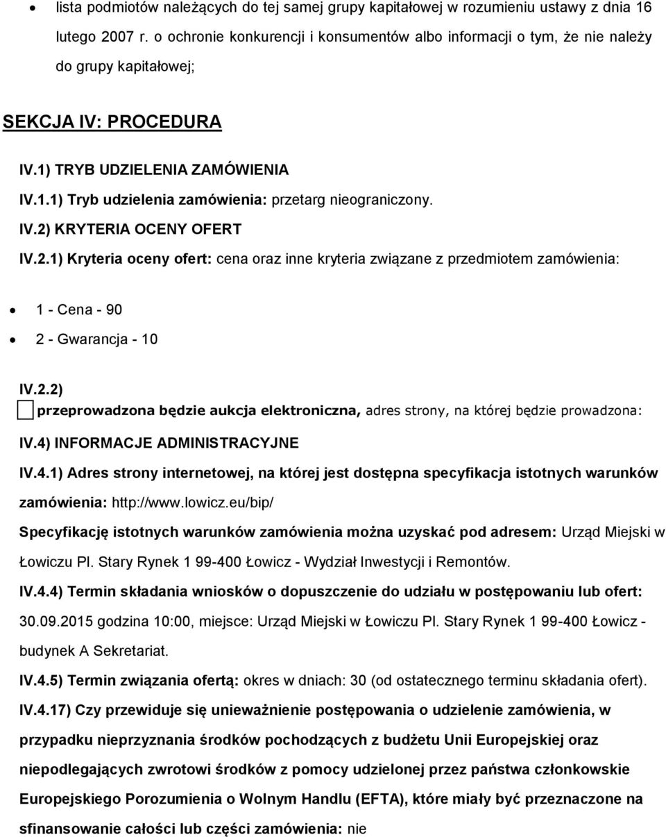 2.1) Kryteria ceny fert: cena raz inne kryteria związane z przedmitem zamówienia: 1 - Cena - 90 2 - Gwarancja - 10 IV.2.2) przeprwadzna będzie aukcja elektrniczna, adres strny, na której będzie prwadzna: IV.