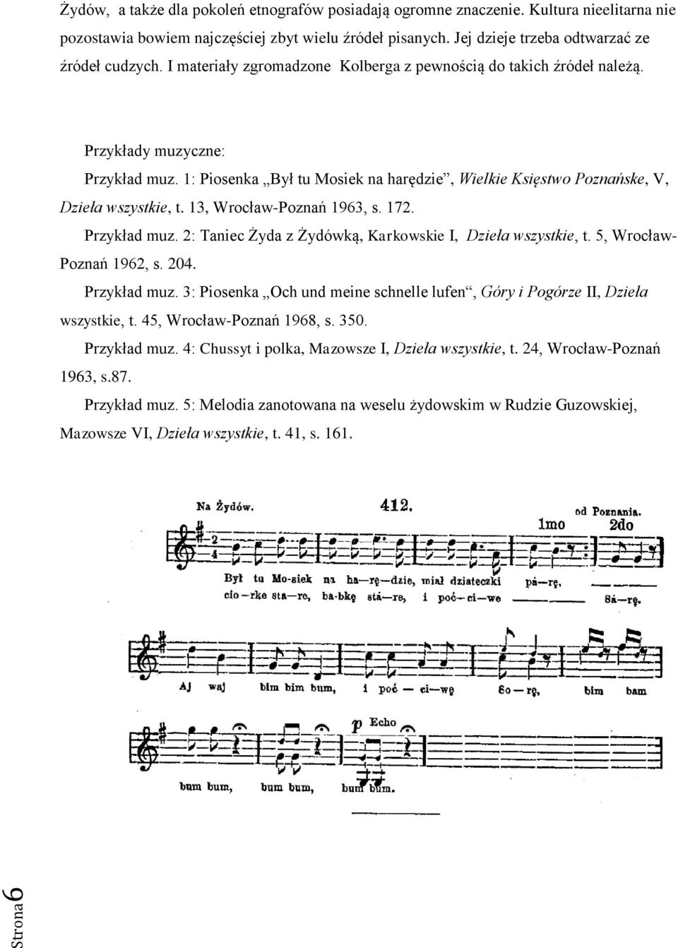 1: Piosenka Był tu Mosiek na harędzie, Wielkie Księstwo Poznańske, V, Dzieła wszystkie, t. 13, Wrocław-Poznań 1963, s. 172. Przykład muz. 2: Taniec Żyda z Żydówką, Karkowskie I, Dzieła wszystkie, t.