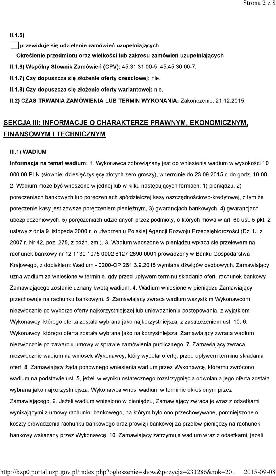 12.2015. SEKCJA III: INFORMACJE O CHARAKTERZE PRAWNYM, EKONOMICZNYM, FINANSOWYM I TECHNICZNYM III.1) WADIUM Informacja na temat wadium: 1.