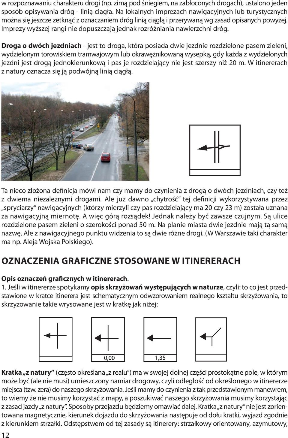 Imprezy wyższej rangi nie dopuszczają jednak rozróżniania nawierzchni dróg.