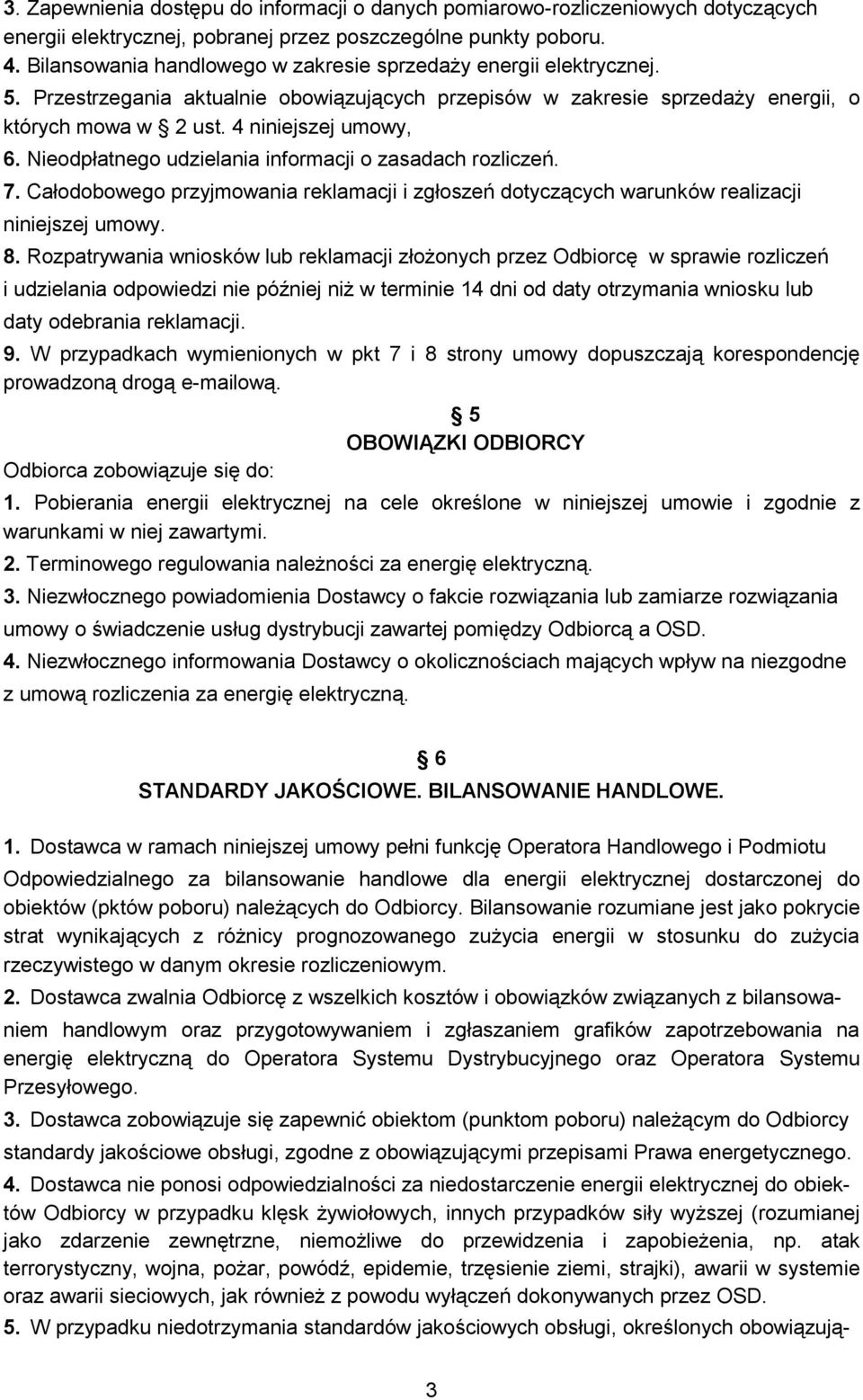 Nieodpłatnego udzielania informacji o zasadach rozliczeń. 7. Całodobowego przyjmowania reklamacji i zgłoszeń dotyczących warunków realizacji niniejszej umowy. 8.