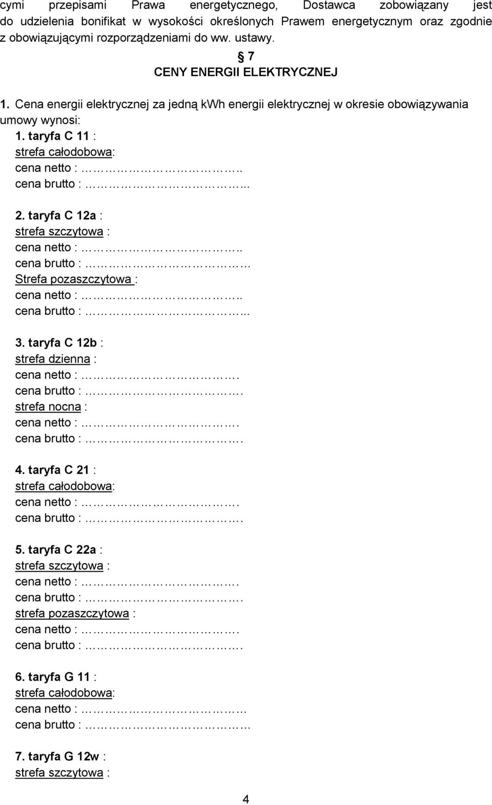 taryfa C 11 : strefa całodobowa:... 2. taryfa C 12a : strefa szczytowa :. cena brutto : Strefa pozaszczytowa :... 3. taryfa C 12b : strefa dzienna : strefa nocna : 4.