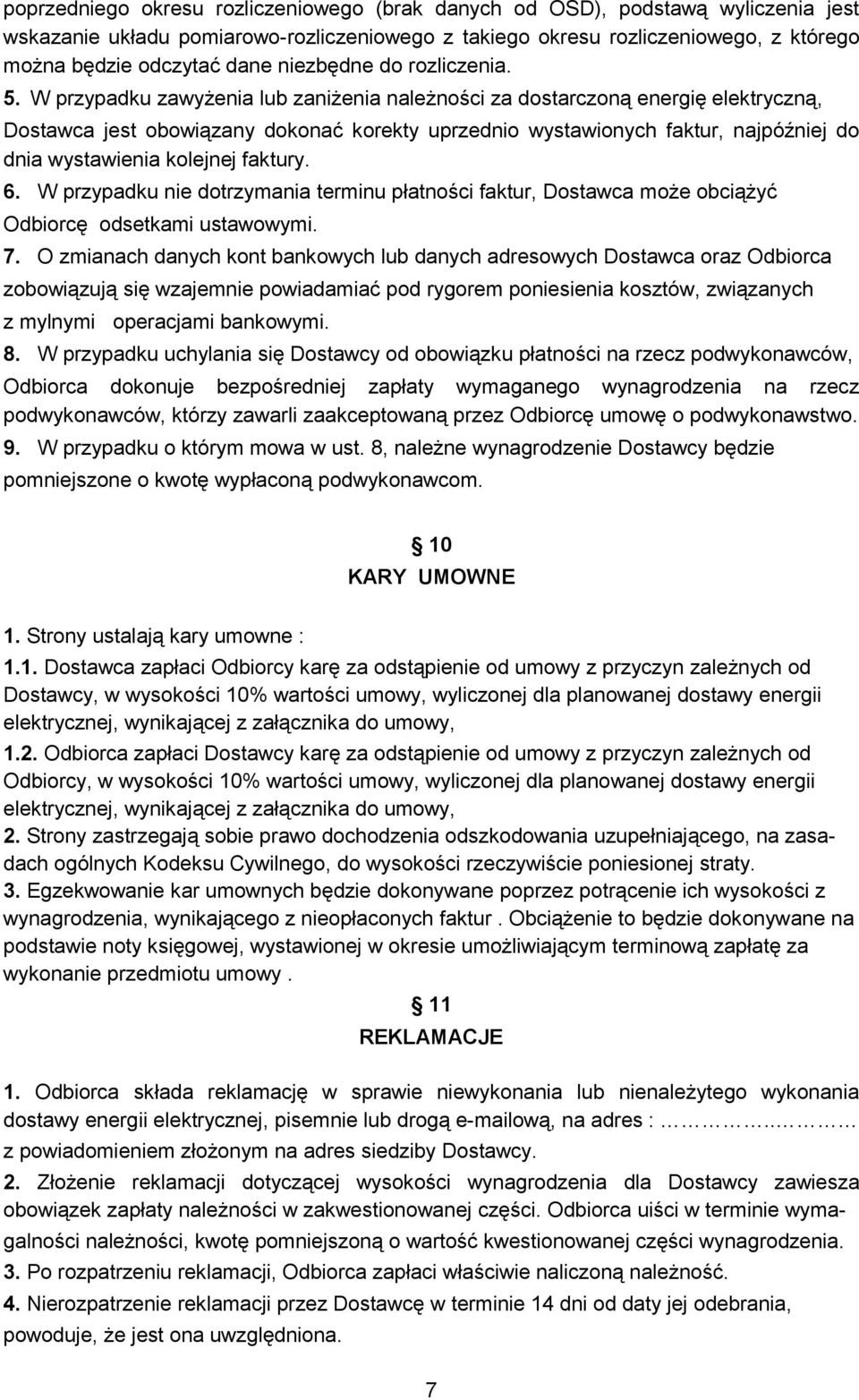 W przypadku zawyżenia lub zaniżenia należności za dostarczoną energię elektryczną, Dostawca jest obowiązany dokonać korekty uprzednio wystawionych faktur, najpóźniej do dnia wystawienia kolejnej