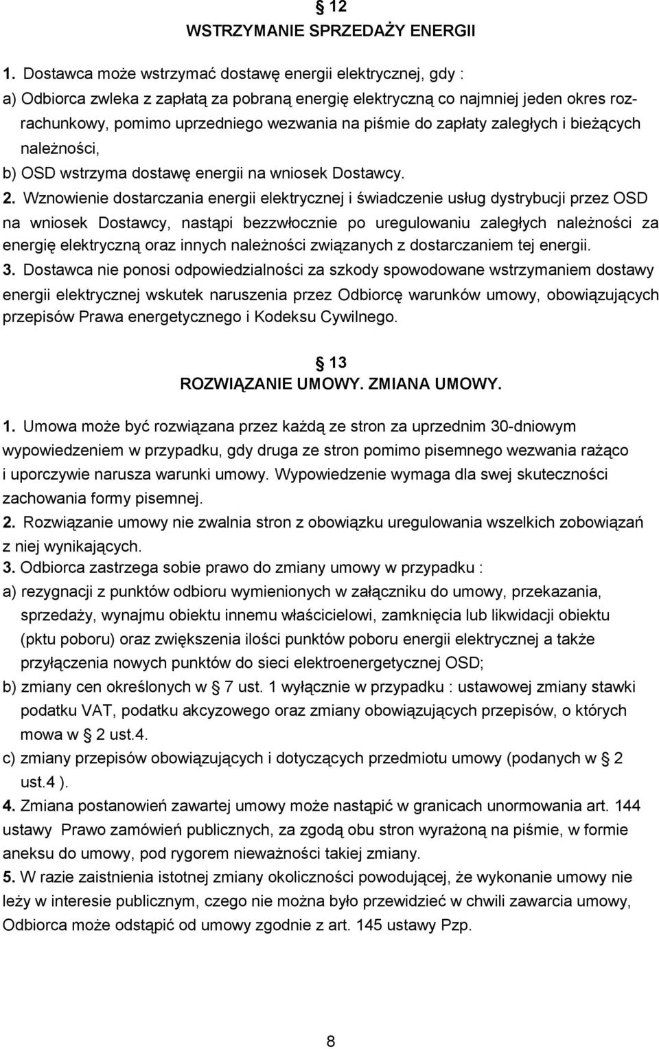 do zapłaty zaległych i bieżących należności, b) OSD wstrzyma dostawę energii na wniosek Dostawcy. 2.