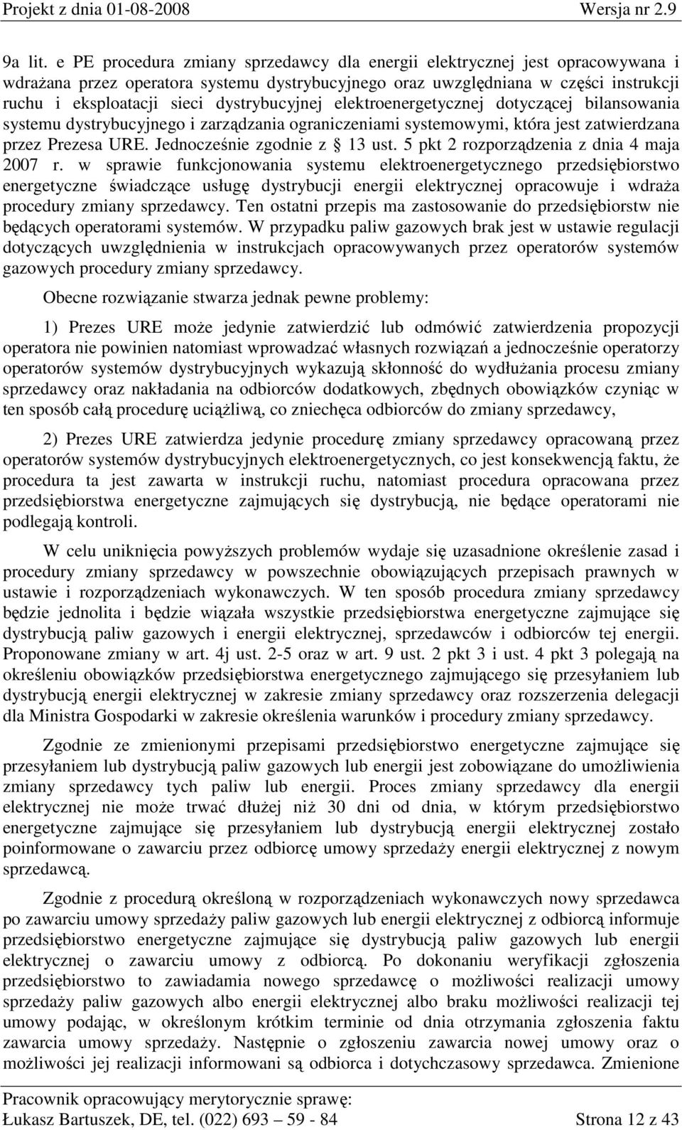 dystrybucyjnej elektroenergetycznej dotyczącej bilansowania systemu dystrybucyjnego i zarządzania ograniczeniami systemowymi, która jest zatwierdzana przez Prezesa URE. Jednocześnie zgodnie z 13 ust.