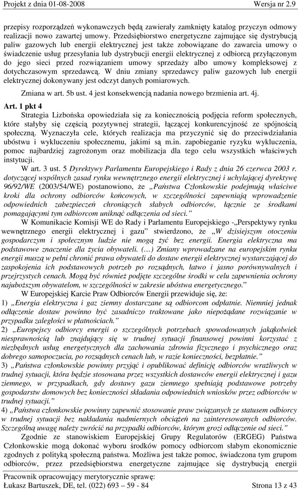 elektrycznej z odbiorcą przyłączonym do jego sieci przed rozwiązaniem umowy sprzedaŝy albo umowy kompleksowej z dotychczasowym sprzedawcą.