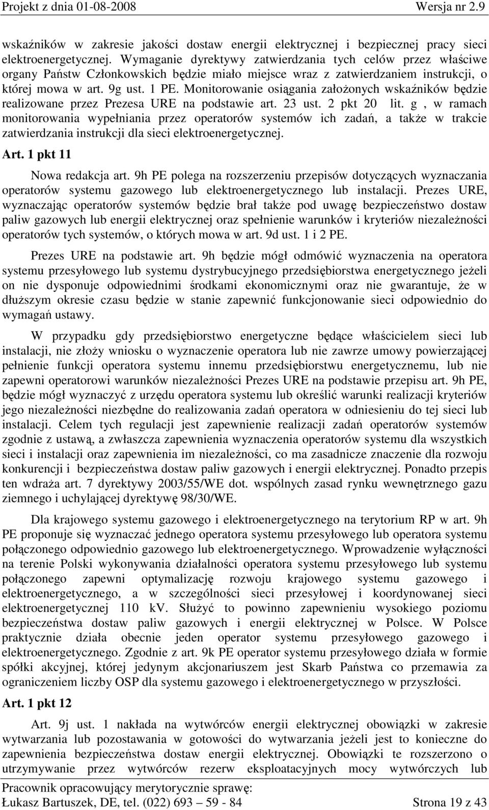 Monitorowanie osiągania załoŝonych wskaźników będzie realizowane przez Prezesa URE na podstawie art. 23 ust. 2 pkt 20 lit.