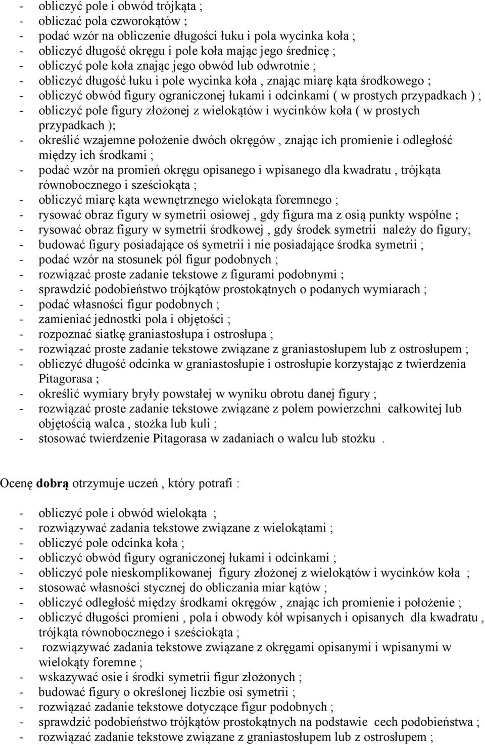 przypadkach ) ; - obliczyć pole figury złożonej z wielokątów i wycinków koła ( w prostych przypadkach ); - określić wzajemne położenie dwóch okręgów, znając ich promienie i odległość między ich