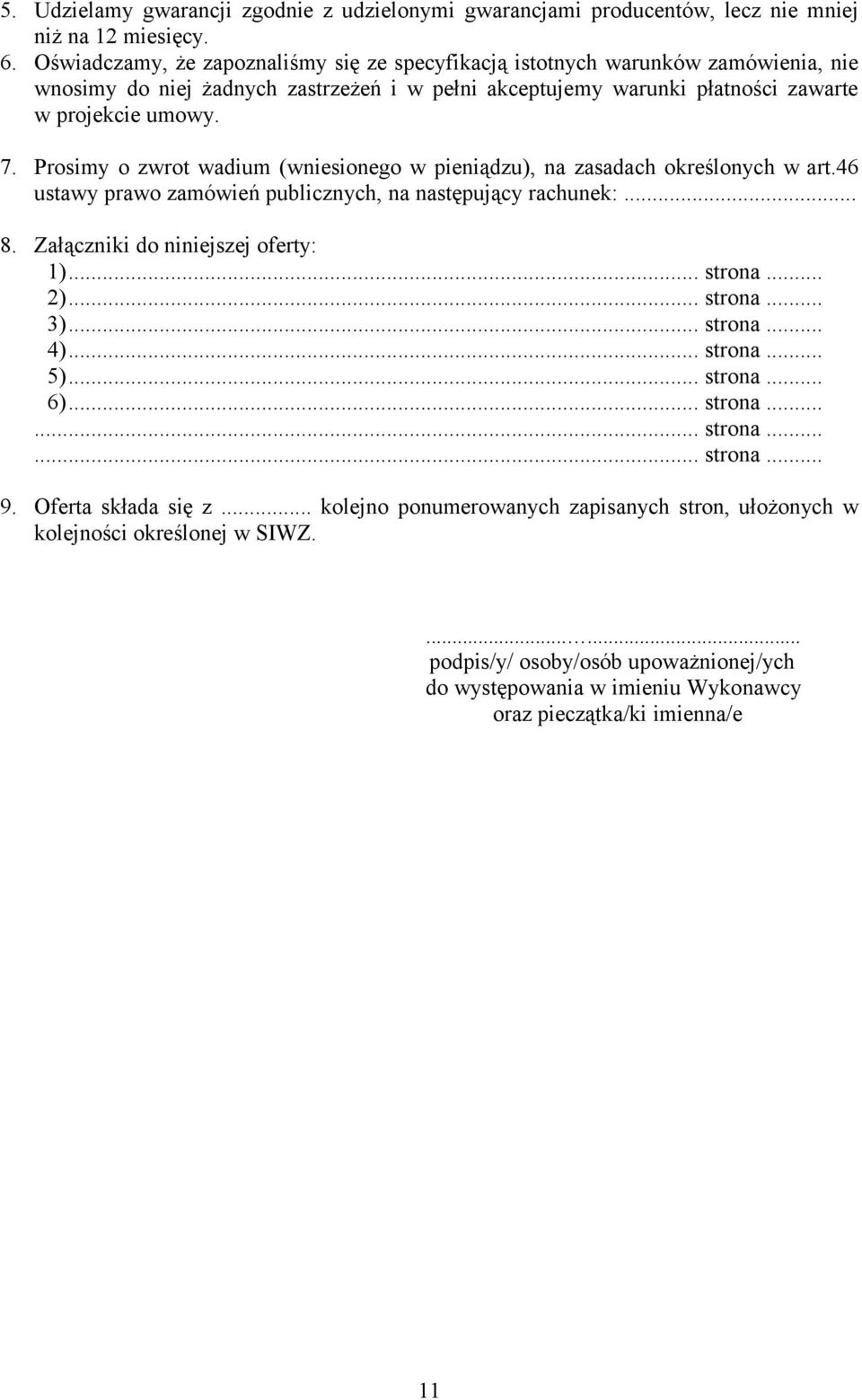 Prosimy o zwrot wadium (wniesionego w pieniądzu), na zasadach określonych w art.46 ustawy prawo zamówień publicznych, na następujący rachunek:... 8. Załączniki do niniejszej oferty: 1)... strona... 2).