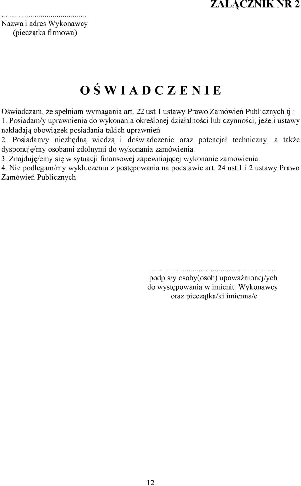 Posiadam/y niezbędną wiedzą i doświadczenie oraz potencjał techniczny, a także dysponuję/my osobami zdolnymi do wykonania zamówienia. 3.