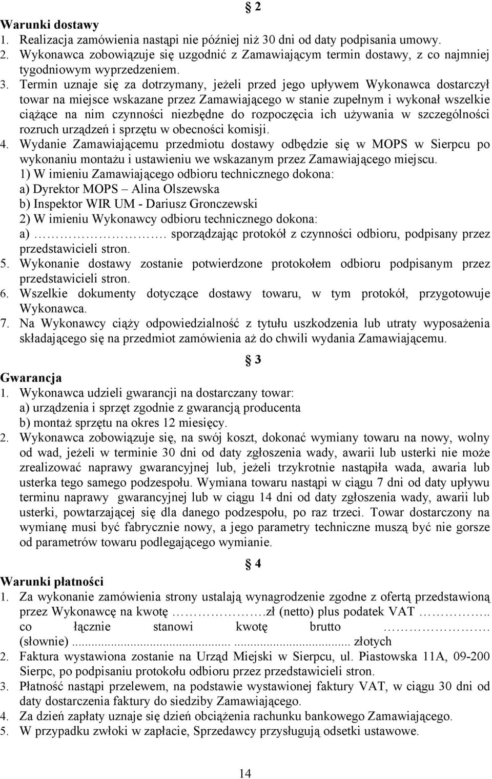 Termin uznaje się za dotrzymany, jeżeli przed jego upływem Wykonawca dostarczył towar na miejsce wskazane przez Zamawiającego w stanie zupełnym i wykonał wszelkie ciążące na nim czynności niezbędne