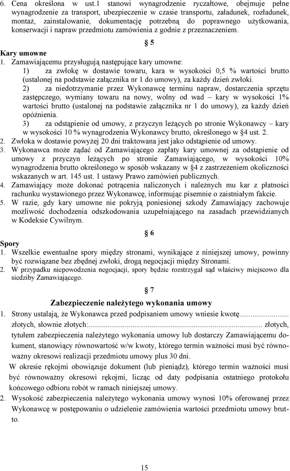 użytkowania, konserwacji i napraw przedmiotu zamówienia z godnie z przeznaczeniem. 5 Kary umowne 1.