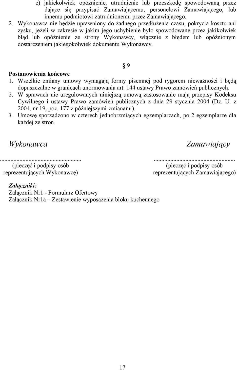 Wykonawcy, włącznie z błędem lub opóźnionym dostarczeniem jakiegokolwiek dokumentu Wykonawcy. 9 Postanowienia końcowe 1.