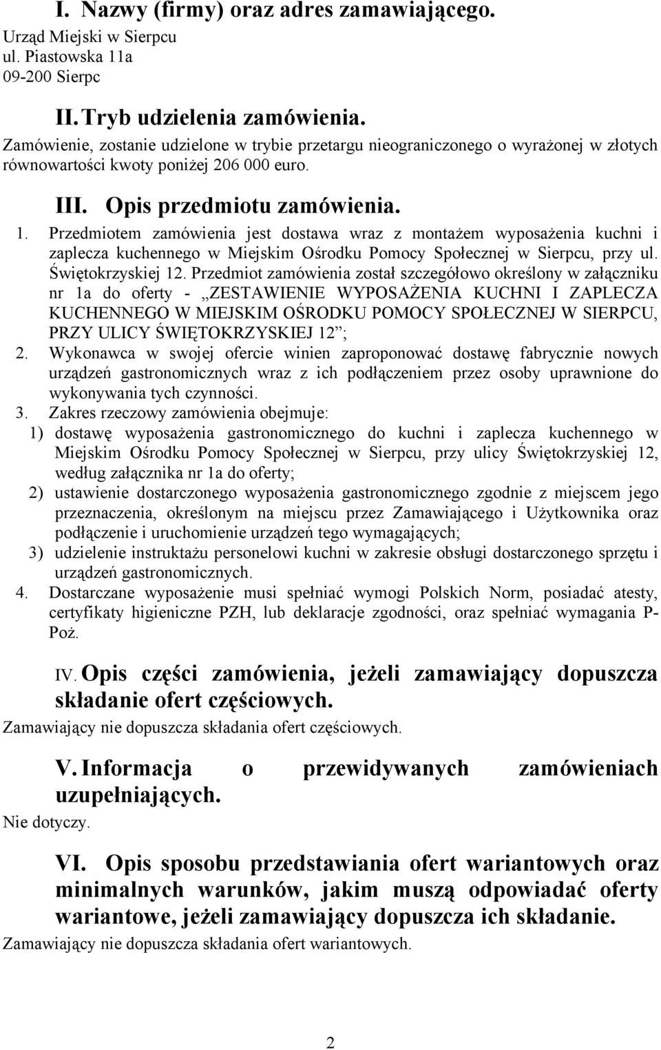 Przedmiotem zamówienia jest dostawa wraz z montażem wyposażenia kuchni i zaplecza kuchennego w Miejskim Ośrodku Pomocy Społecznej w Sierpcu, przy ul. Świętokrzyskiej 12.