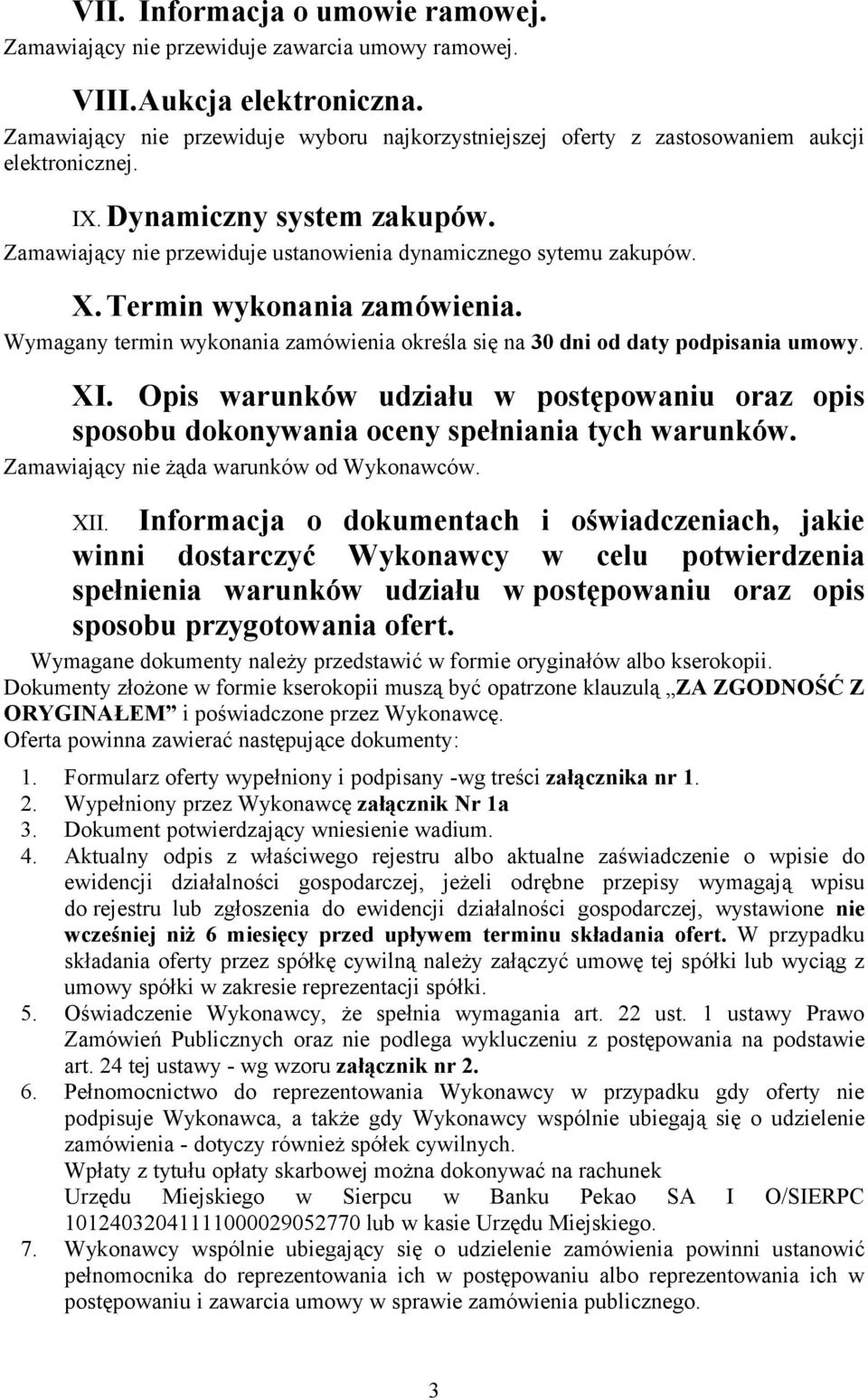 X. Termin wykonania zamówienia. Wymagany termin wykonania zamówienia określa się na 30 dni od daty podpisania umowy. XI.