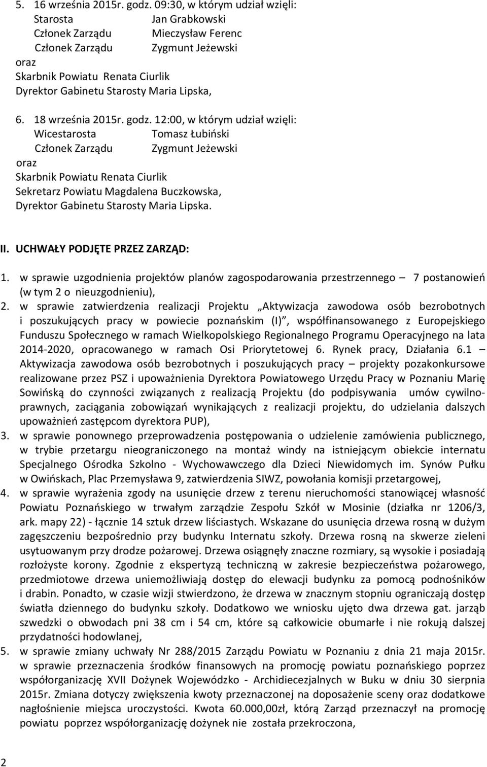 w sprawie zatwierdzenia realizacji Projektu Aktywizacja zawodowa osób bezrobotnych i poszukujących pracy w powiecie poznańskim (I), współfinansowanego z Europejskiego Funduszu Społecznego w ramach