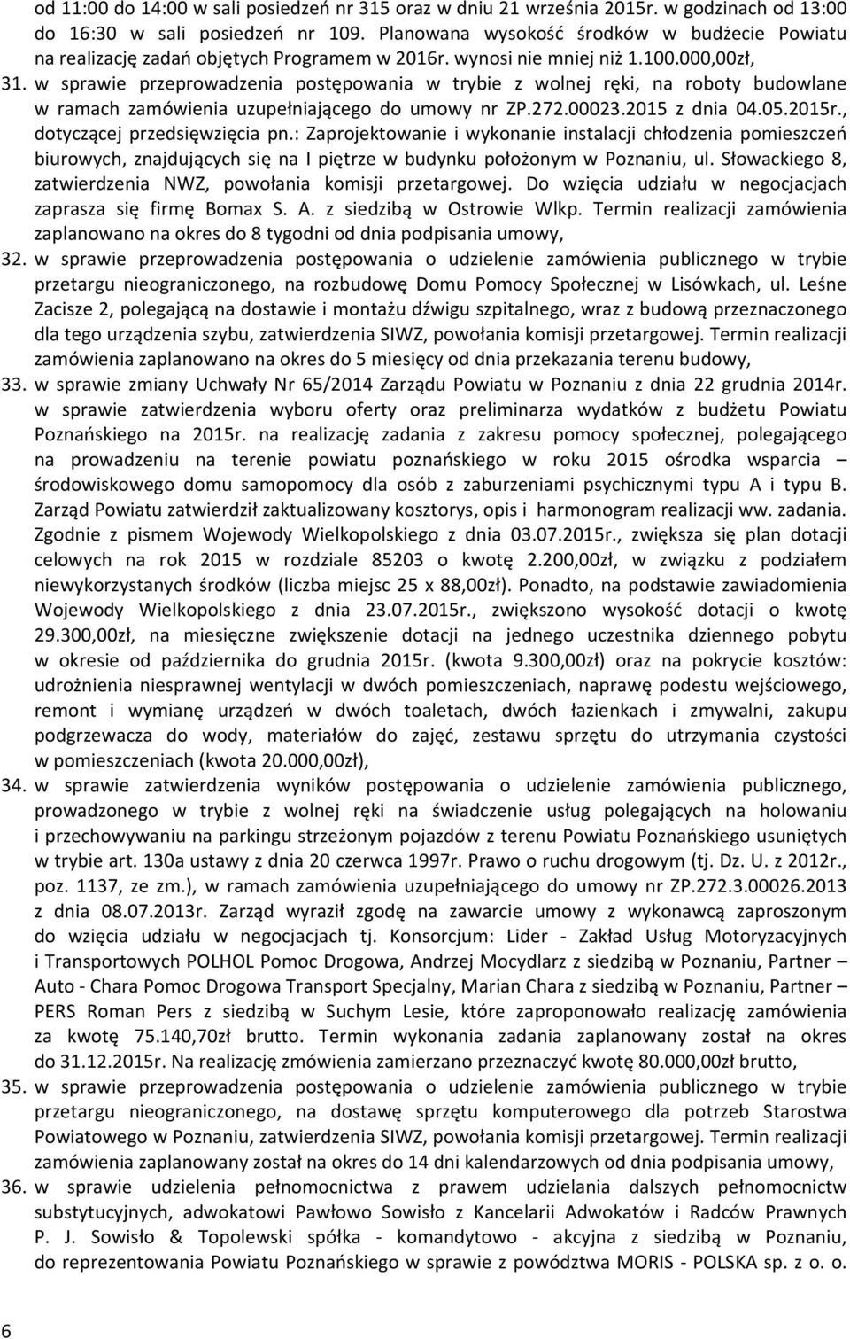 w sprawie przeprowadzenia postępowania w trybie z wolnej ręki, na roboty budowlane w ramach zamówienia uzupełniającego do umowy nr ZP.272.00023.2015 z dnia 04.05.2015r., dotyczącej przedsięwzięcia pn.