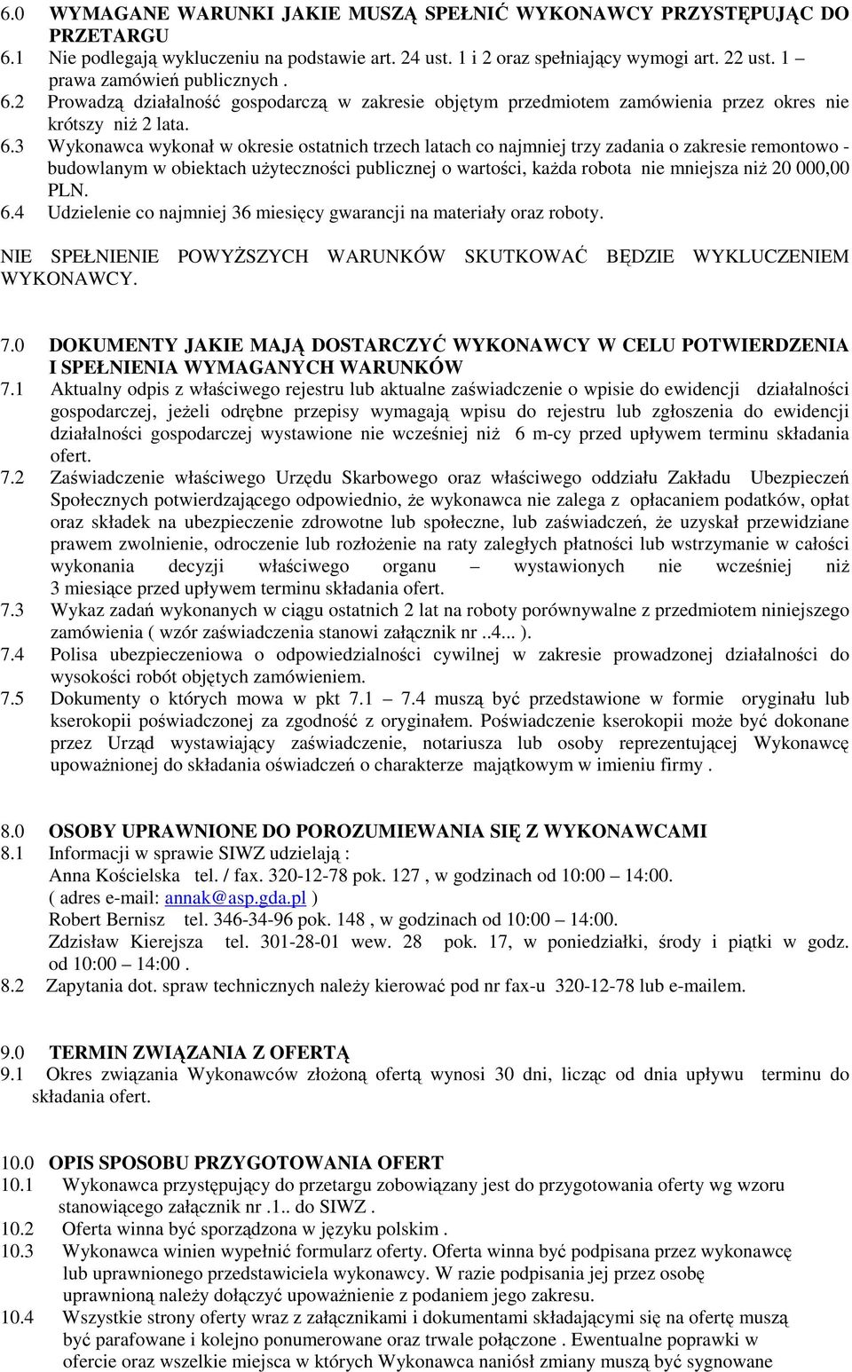 2 Prowadzą działalność gospodarczą w zakresie objętym przedmiotem zamówienia przez okres nie krótszy niŝ 2 lata. 6.