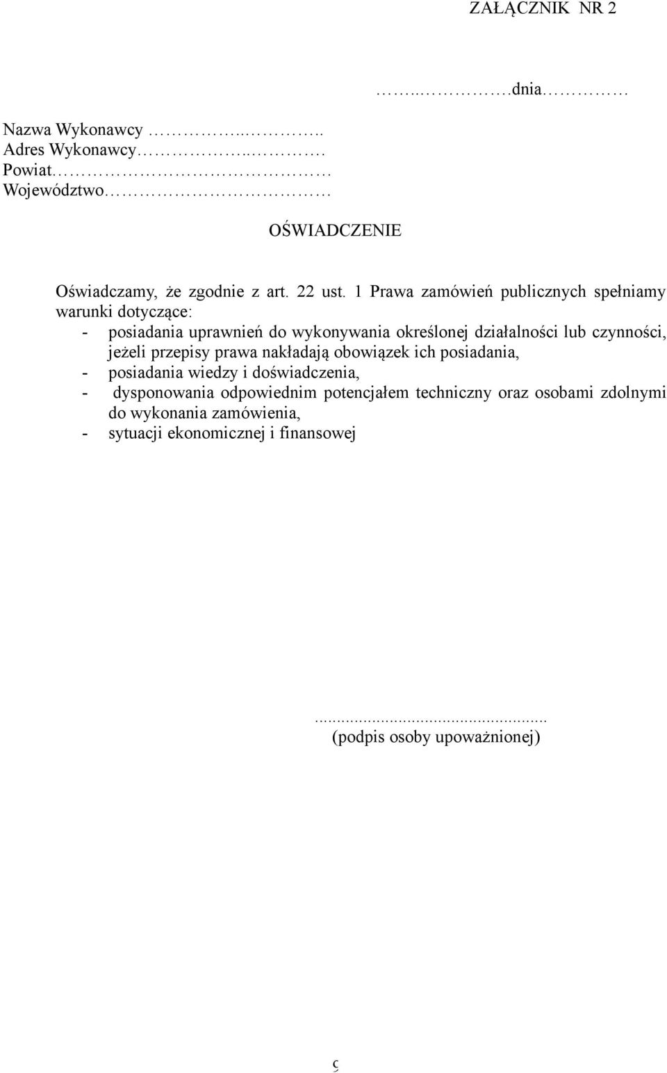 czynności, jeżeli przepisy prawa nakładają obowiązek ich posiadania, - posiadania wiedzy i doświadczenia, - dysponowania