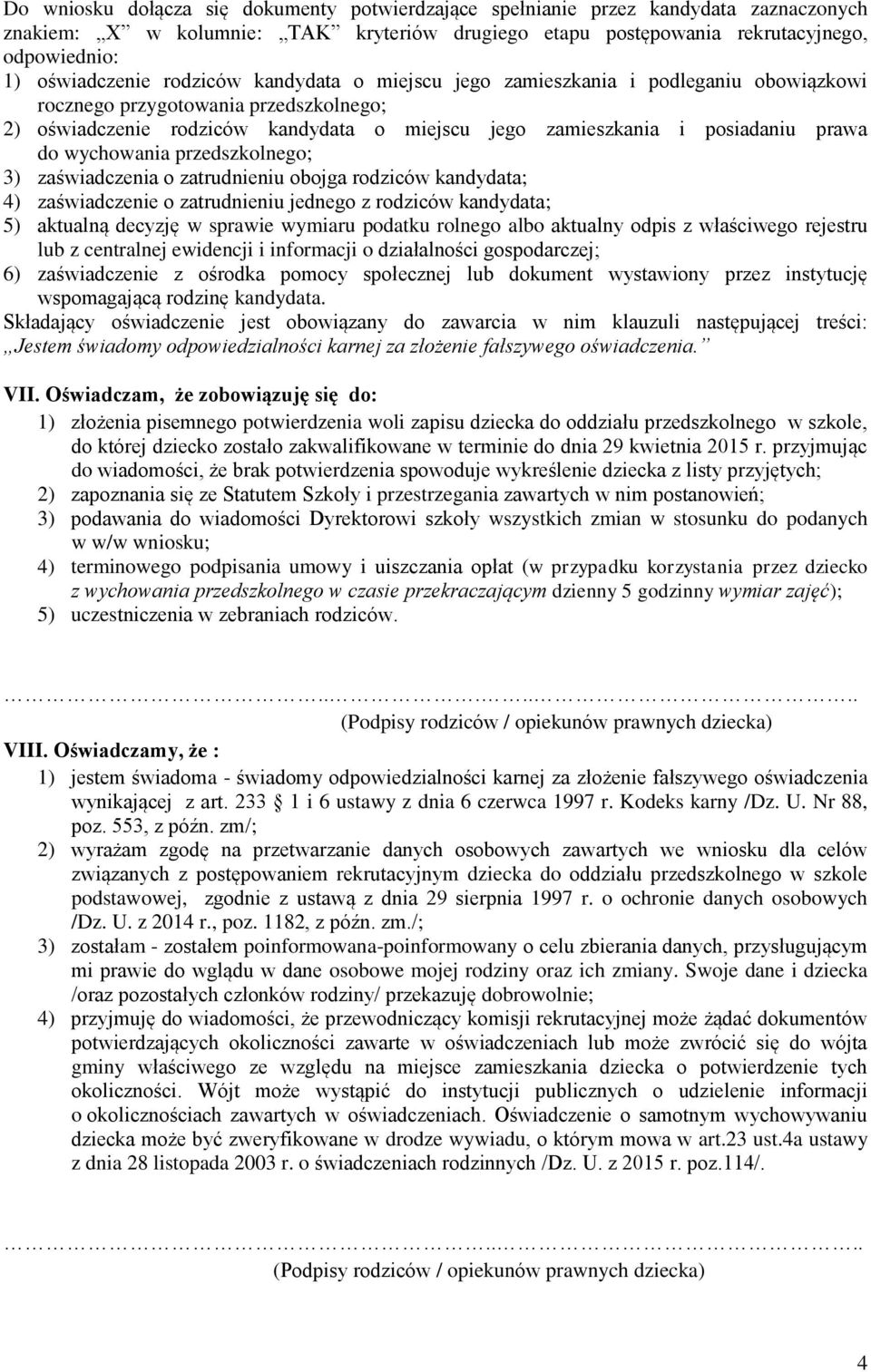 wychowania przedszkolnego; 3) zaświadczenia o zatrudnieniu obojga rodziców kandydata; 4) zaświadczenie o zatrudnieniu jednego z rodziców kandydata; 5) aktualną decyzję w sprawie wymiaru podatku